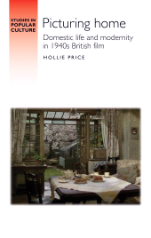 E-book, Picturing home : Domestic life and modernity in 1940s British film, Manchester University Press