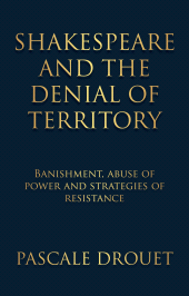 E-book, Shakespeare and the denial of territory : Banishment, abuse of power and strategies of resistance, Manchester University Press