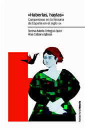 E-book, "Haberlas, haylas" : campesinas en la historia de España en el siglo XX, Marcial Pons Ediciones de Historia