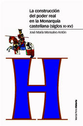 E-book, La construcción del poder real en la monarquía castellana (siglos XI-XV), Marcial Pons Ediciones de Historia