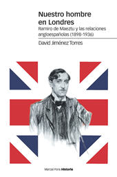 E-book, Nuestro hombre en Londres : Ramiro de Maeztu y las relaciones angloespañolas (1898-1936), Marcial Pons Ediciones de Historia