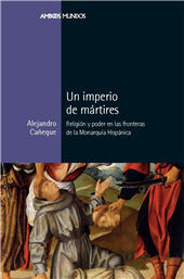 E-book, Un imperio de mártires : religión y poder en las fronteras de la Monarquía Hispánica, Marcial Pons Ediciones de Historia