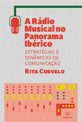 E-book, A rádio musical no panorama ibérico : estratégias e dinâmicas de comunicação, Curvelo, Rita, Media XXI