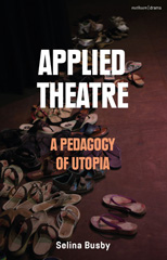 eBook, Applied Theatre : A Pedagogy of Utopia, Busby, Selina, Methuen Drama