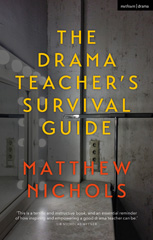E-book, The Drama Teacher's Survival Guide, Nichols, Matthew, Methuen Drama