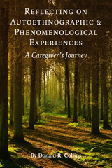 E-book, Reflecting on Autoethnographic and Phenomenological Experiences : A Caregiver's Journey, Myers Education Press