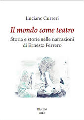 E-book, Il mondo come teatro : storia e storie nelle narrazioni di Ernesto Ferrero, Curreri, Luciano, Leo S. Olschki