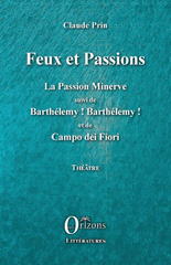 eBook, Feux et Passions : La Passion Minerve suivi de Barthélémy ! Barthélémy ! et de Campo dei Fiori, Prin, Claude, Editions Orizons