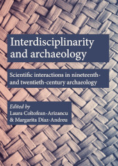 E-book, Interdisciplinarity and Archaeology : Scientific Interactions in Nineteenth- and Twentieth-Century Archaeology, Oxbow Books