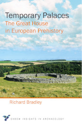 E-book, Temporary Palaces : The Great House in European Prehistory, Bradley, Richard, Oxbow Books