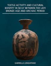eBook, Textile Activity and Cultural Identity in Sicily Between the Late Bronze Age and Archaic Period, Longhitano, Gabriella, Oxbow Books