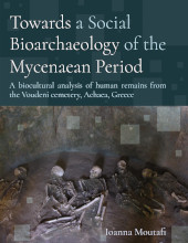 E-book, Towards a Social Bioarchaeology of the Mycenaean Period : A biocultural analysis of human remains from the Voudeni cemetery, Achaea, Greece, Oxbow Books