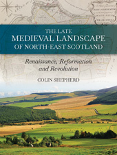 E-book, The Late Medieval Landscape of North-east Scotland : Renaissance, Reformation and Revolution, Oxbow Books