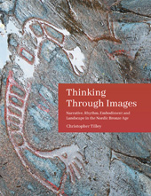 E-book, Thinking Through Images : Narrative, rhythm, embodiment and landscape in the Nordic Bronze Age, Tilley, Christopher, Oxbow Books