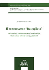 E-book, Il consumatore frastagliato : (istantanee sull'asimmetria contrattuale tra vicende circolatorie e garanzie), Pagliantini, Stefano, Pacini