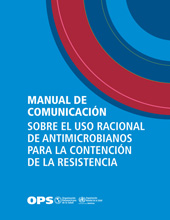 E-book, Manual de comunicación sobre el uso racional de antimicrobianos para la contención de la resistencia, Pan American Health Organization
