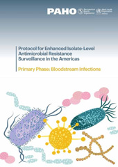 E-book, Protocol for Enhanced Isolate-Level Antimicrobial Resistance Surveillance in the Americas : Primary Phase: Bloodstream Infections, Pan American Health Organization