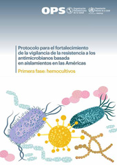 E-book, Protocolo para el fortalecimiento de la vigilancia de la resistencia a los antimicrobianos basada en aislamientos en las Américas : Primera fase: hemocultivos, Pan American Health Organization