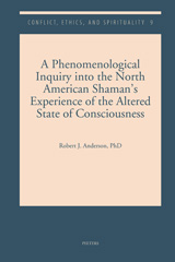 eBook, A Phenomenological Inquiry into the North American Shaman's Experience of the Altered State of Consciousness, Anderson, RJ., Peeters Publishers