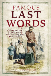E-book, Famous Last Words : Confessions, Humour and Bravery of the Departing, Pen and Sword