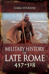 eBook, Military History of Late Rome 457-518, Syvänne, Ilkka, Pen and Sword