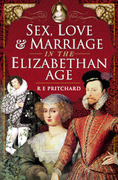 m, Sex, Love and Marriage in the Elizabethan Age, Pen and Sword