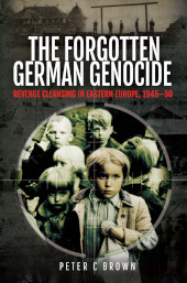 E-book, The Forgotten German Genocide : Revenge Cleansing in Eastern Europe, 1945-50, Pen and Sword