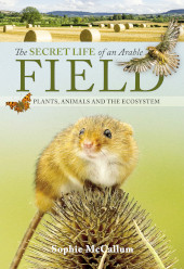 E-book, The Secret Life of an Arable Field : Plants, Animals and the Ecosystem, Pen and Sword