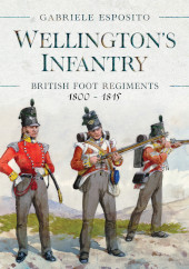 E-book, Wellington's Infantry : British Foot Regiments 1800-1815, Esposito, Gabriele, Pen and Sword