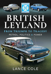 eBook, British Leyland : From Triumph to Tragedy : Petrol, Politics and Power, Cole, Lance, Pen and Sword