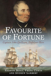 m, Favourite of Fortune : Captain John Quilliam, Trafalgar Hero, Pen and Sword