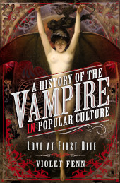 E-book, A History of the Vampire in Popular Culture : Love at First Bite, Pen and Sword