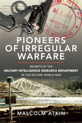 E-book, Pioneers of Irregular Warfare : Secrets of the Military Intelligence Research Department of the Second World War, Atkin, Malcolm, Pen and Sword