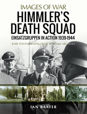 E-book, Himmler's Death Squad : Einsatzgruppen in Action, 1939-1944 : Rare Photographs from Wartime Archives, Baxter, Ian., Pen and Sword