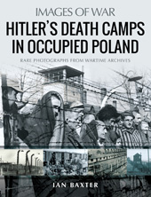 E-book, Hitler's Death Camps in Occupied Poland : Rare Photographs from Wartime Archives, Pen and Sword