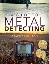 E-book, A Guide to Metal Detecting, Rushton, Graeme, Pen and Sword