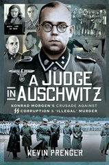 E-book, A Judge in Auschwitz : Konrad Morgen's Crusade Against SS Corruption & 'Illegal' Murder, Prenger, Kevin, Pen and Sword