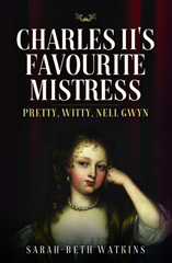 E-book, Charles II's Favourite Mistress : Pretty, Witty Nell Gwyn, Pen and Sword