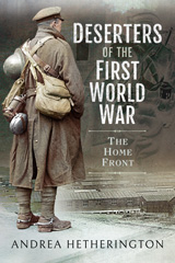 E-book, Deserters of the First World War : The Home Front, Hetherington, Andrea, Pen and Sword