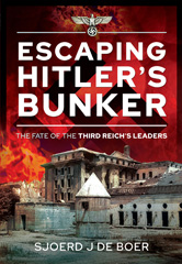 E-book, Escaping Hitler's Bunker : The Fate of the Third Reich's Leaders, de Boer, Sjoerd J., Pen and Sword