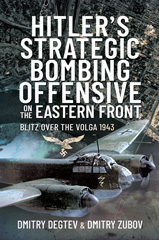 E-book, Hitler's Strategic Bombing Offensive on the Eastern Front : Blitz Over the Volga, 1943, Degtev, Dmitry, Pen and Sword