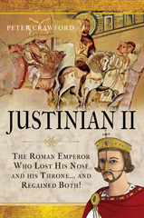E-book, Justinian II : The Roman Emperor Who Lost his Nose and his Throne and Regained Both, Crawford, Peter, Pen and Sword