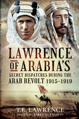 E-book, Lawrence of Arabia's Secret Dispatches during the Arab Revolt, 1915-1919, Bagatti, Fabrizio, Pen and Sword