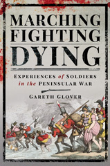 E-book, Marching, Fighting, Dying : Experiences of Soldiers in the Peninsular War, Glover, Gareth, Pen and Sword