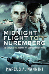 E-book, Midnight Flight to Nuremberg : The Capture of the Nazi who put Adolf Hitler into Power, Pen and Sword