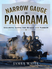 E-book, Narrow Gauge Panorama : Steaming Along the Rustic and Narrow, Pen and Sword