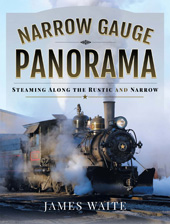 E-book, Narrow Gauge Panorama : Steaming Along the Rustic and Narrow, Waite, James, Pen and Sword