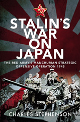 E-book, Stalin's War on Japan : The Red Army's 'Manchurian Strategic Offensive Operation', 1945, Stephenson, Charles, Pen and Sword