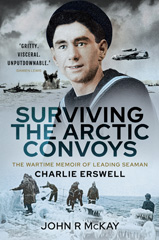 E-book, Surviving the Arctic Convoys : The Wartime Memoirs of Leading Seaman Charlie Erswell, Pen and Sword