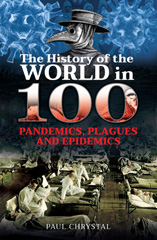 E-book, The History of the World in 100 Pandemics, Plagues and Epidemics, Chrystal, Paul, Pen and Sword